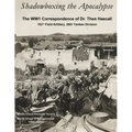 Shadowboxing the Apocalypse: The WW1 Correspondence of Dr. Theo Hascall, 103rd F.A. 26th Yankee Division