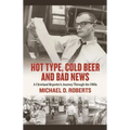 Hot Type, Cold Beer and Bad News: A Cleveland Reporter's Journey Through the 1960s