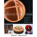 The Creative Woodturner: Inspiring Ideas and Projects for Developing Your Own Woodturning Style