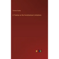 A Treatise on the Constitutional Limitations