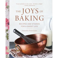 The Joys of Baking: Recipes and Stories for a Sweet Life