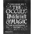 The Occult, Witchcraft and Magic: An Illustrated History