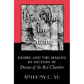 Rereading the Stone: Desire and the Making of Fiction in Dream of the Red Chamber