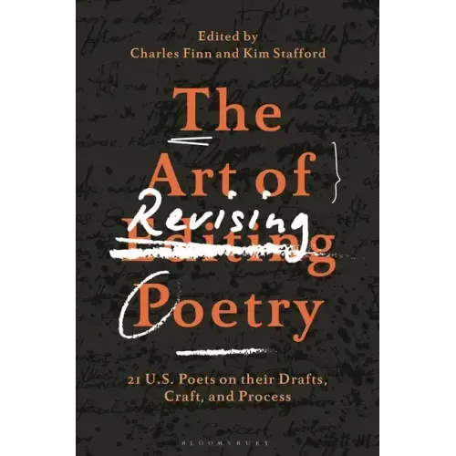 The Art of Revising Poetry: 21 U.S. Poets on their Drafts, Craft, and Process