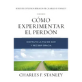 Cómo Experimentar El Perdón: Disfrute La Paz de Dar Y Recibir Gracia