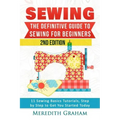 Sewing: The Definitive Guide to Sewing for Beginners - Newbies Check This Out - 11 Sewing Basics Tutorials, Step by Step to Ge
