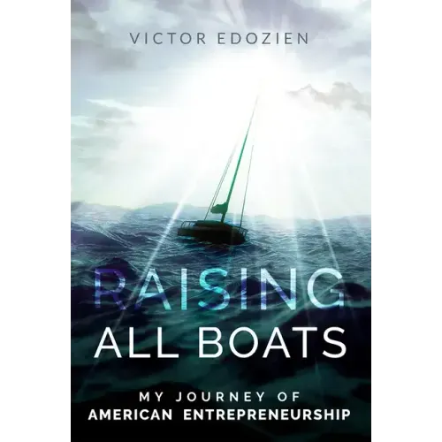 Raising All Boats: My Journey of American Entrepreneurship