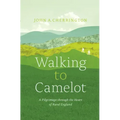 Walking to Camelot: A Pilgrimage Along the MacMillan Way Through the Heart of Rural England