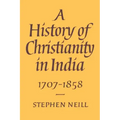 A History of Christianity in India: 1707 1858