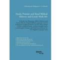 Study, Practise and Read Biblical Hebrew and Greek With Me. A Reader for Elementary Biblical Hebrew and Greek with the Original Biblical Language Text