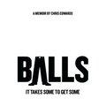 Balls: It Takes Some to Get Some
