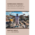 Hurricane Dorian-The Story of the Greatest and Deadliest Hurricane To: Impact the Bahamas in the Modern Era