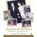 The Kennedy White House: Family Life and Pictures, 1961-1963