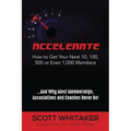 Accelerate: How to Get Your Next 10, 100, 500, or Even 1,000 Members