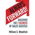 Always Forward!: Discover the 7 Secrets of Sales Success