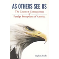As Others See Us: The Causes and Consequences of Foreign Perceptions of America