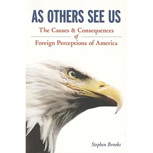 As Others See Us: The Causes and Consequences of Foreign Perceptions of America