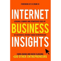 Internet Business Insights: Lessons Learned and Strategies Used by 101 Successful Internet-Based Entrepreneurs