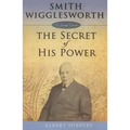 Smith Wigglesworth: Secret of His Power