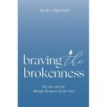Braving the Brokenness: Set Your Soul Free Through The Power of Your Story