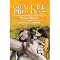 Grace He Provides: Encouragement, Helps and Prayers for Dementia Caregivers