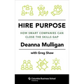 Hire Purpose: How Smart Companies Can Close the Skills Gap