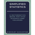 Simplified Statistics: A Mathematics Book for High Schools and Colleges