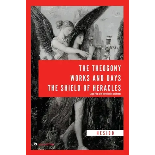 The Theogony, Works and Days, The Shield of Heracles: Large Print with Introduction and Notes