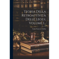 Teoria Della Retroattività Delle Leggi, Volume 1...