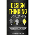Design Thinking for Beginners: Innovation as a factor for entrepreneurial success