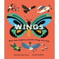 Wings: Birds, Bees, Biplanes, and Other Things with Wings