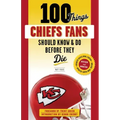 100 Things Chiefs Fans Should Know & Do Before They Die