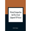 Pictorial Composition And The Critical Judgment Of Pictures; A Handbook For Students And Lowers Of Art