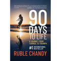90 Days to Life: A Journey from Turmoil to Triumph