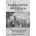 Preaching Politics: The Religious Rhetoric of George Whitefield and the Founding of a New Nation