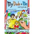 My Dads & Me Coloring Book: Celebrating Lgbt Families - Vol 2 Volume 2