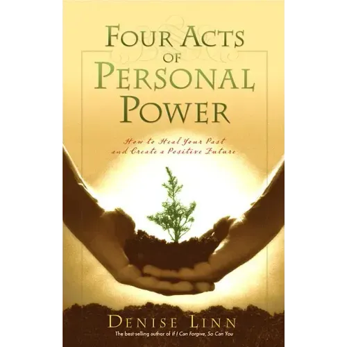 Four Acts of Personal Power: How to Heal Your Past and Create a Positive Future