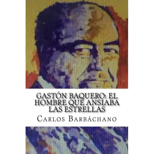 Gastón Baquero: El hombre que ansiaba las estrellas