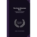 The Green Mountain Boys: A Historical Tale of the Early Settlement of Vermont