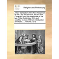 A New Translation of the New Testament of Our Lord and Saviour Jesus Christ. Extracted from the Paraphrase of the Late Philip Doddridge, D.D. and Care