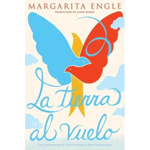 La Tierra Al Vuelo (Soaring Earth): Una Continuación de Aire Encantado, Su Libro de Memorias