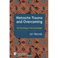 Nietzsche Trauma and Overcoming: The Psychology of the Psychologist