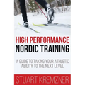 High Performance Nordic Training: A Guide to Taking Your Athletic Ability to the Next Level