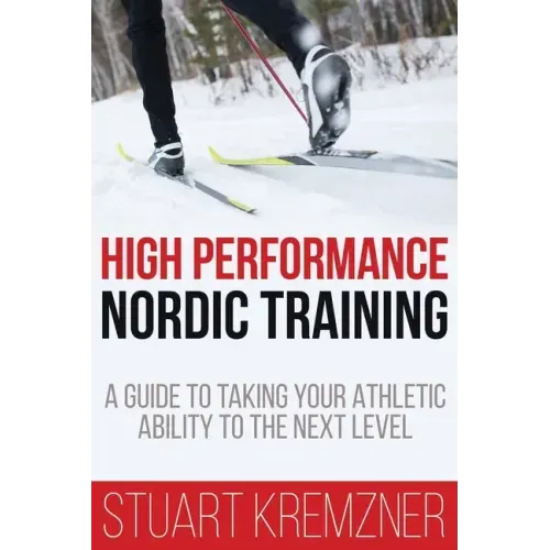 High Performance Nordic Training: A Guide to Taking Your Athletic Ability to the Next Level