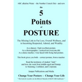 The 5 Points of Posture: the Missing Link to Fat Loss, Overall Wellness, and to becoming Respected, Adored, and Wealthy