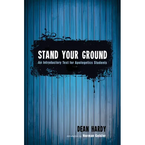 Stand Your Ground: An Introductory Text for Apologetics Students