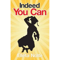 Indeed You Can: A True Story Edged in Humor to Inspire All Ages to Rush Forward with Arms Outstretched and Embrace Life
