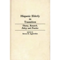 Hispanic Elderly in Transition: Theory, Research, Policy and Practice