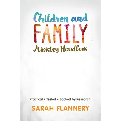 Children and Family Ministry Handbook: Practical.Tested.Backed by Research.