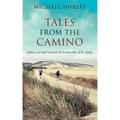 Tales from the Camino: The Story of One Man Lost and a Practical Guide for Those Who Would Follow the Ancient Way of St. James